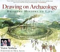 Drawing on Archaeology : Bringing History to Life (Paperback)