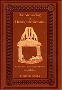 The Archaeology of Heinrich Schliemann: An Annotated Bibliographic Handlist, Second Edition (Paperback, 2nd, Revised)