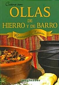 Cocine Con Ollas De Hierro Y De Barro / Cooking With Iron and Clay Pots (Paperback)