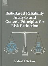 Risk-Based Reliability Analysis and Generic Principles for Risk Reduction (Hardcover)