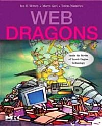 Web Dragons: Inside the Myths of Search Engine Technology (Paperback)