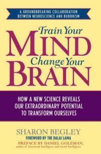 Train your mind, change your brain : how a new science reveals our extraordinary potential to transform ourselves