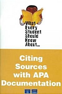 What Every Student Should Know About Citing Sources With Apa Documentation (Paperback, 1st)