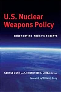 U.S. Nuclear Weapons Policy: Confronting Todays Threats (Paperback)