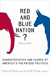 Red and Blue Nation?: Volume One: Characteristics and Causes of Americas Polarized Politics (Paperback)