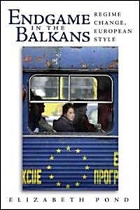 Endgame in the Balkans: Regime Change, European Style (Hardcover)