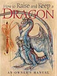 How to Raise And Keep a Dragon (Hardcover)