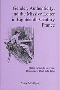 Gender, Authenticity, And the Missive Letter in Eighteenth-century France (Hardcover)