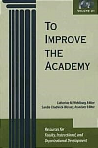 To Improve the Academy: Volume 21: Resources for Faculty, Instructional, and Organizational Development (Paperback)