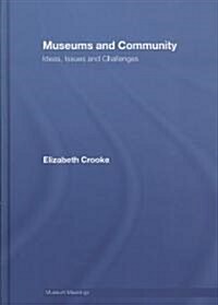 Museums and Community : Ideas, Issues and Challenges (Hardcover)