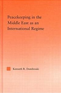 Peacekeeping in the Middle East As an International Regime (Hardcover, 1st)