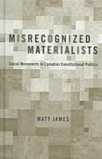 Misrecognized Materialists: Social Movements in Canadian Constitutional Politics (Hardcover)