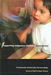 Supporting Indigenous Childrens Development: Community-University Partnerships (Hardcover)