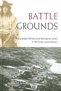 Battle Grounds: The Canadian Military and Aboriginal Lands (Hardcover)