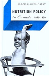 Nutrition Policy in Canada, 1870-1939 (Hardcover)
