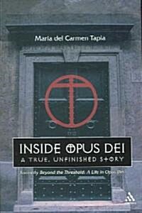 Inside Opus Dei : The True, Unfinished Story (Paperback)