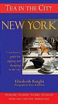 Tea in the City: New York: A Tea-Lovers Guide to Sipping and Shopping in the City (Paperback)