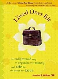 The Loved Ones Kit: The Enlightened Way to Organize Your Money and Life for the Ones You Love (Hardcover)
