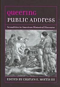 Queering Public Address: Sexualities in American Historical Discourse (Hardcover)