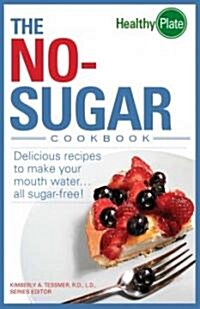 The No-Sugar Cookbook: Delicious Recipes to Make Your Mouth Water...All Sugar Free! (Paperback)