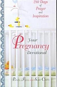Your Pregnancy Devotional: 280 Days of Prayer and Inspiration (Paperback)