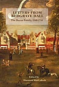 Letters from Redgrave Hall : The Bacon Family, 1340-1744 (Hardcover)