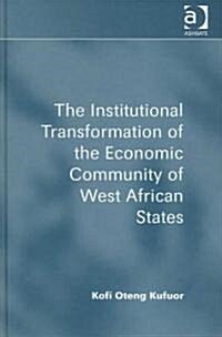 The Institutional Transformation of the Economic Community of West African States (Hardcover)