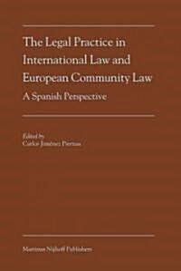 The Legal Practice in International Law and European Community Law: A Spanish Perspective (Hardcover)