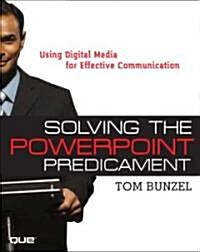 Solving the PowerPoint Predicament: Using Digital Media for Effective Communication [With CDROM] (Paperback)