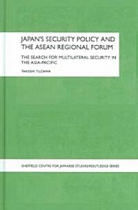 Japans Security Policy and the ASEAN Regional Forum : The Search for Multilateral Security in the Asia-Pacific (Hardcover)