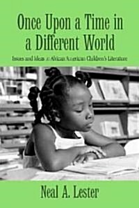Once Upon a Time in a Different World : Issues and Ideas in African American Children’s Literature (Hardcover)
