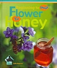Flower to Honey (Library Binding)