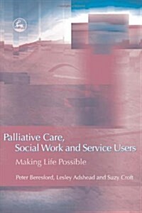 Palliative Care, Social Work and Service Users : Making Life Possible (Paperback)