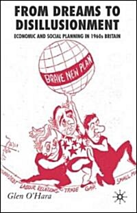 From Dreams to Disillusionment : Economic and Social Planning in 1960s Britain (Hardcover)