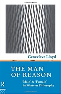 The Man of Reason : Male and Female in Western Philosophy (Paperback, 2 ed)