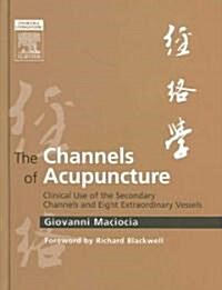 The Channels of Acupuncture : The Channels of Acupuncture (Hardcover)