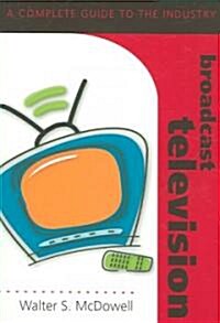 Broadcast Television: A Complete Guide to the Industry (Paperback, 2)