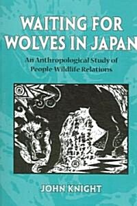 Waiting for Wolves in Japan: An Anthropological Study of People-Wildlife Relations (Paperback)