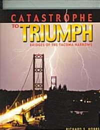 Catastrophe to Triumph: Bridges of the Tacoma Narrows (Paperback)
