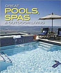 Great Pools, Spas & Outdoor Living (Paperback, 1st)