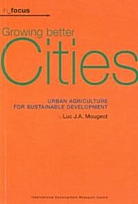 Growing Better Cities: Urban Agriculture for Sustainable Development [With CDROM] (Paperback)