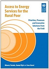 Access to Energy Services for the Rural Poor: Priorities, Processes and Innovative Solutions from the Field (Hardcover)