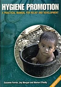 Hygiene Promotion : A Practical Manual for Relief and Development (Paperback, 2 ed)