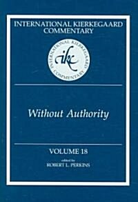 International Kierkegaard Commentary Volume 18: Without Authority (Hardcover)