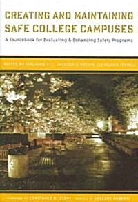 Creating and Maintaining Safe College Campuses: A Sourcebook for Enhancing and Evaluating Safety Programs (Paperback)