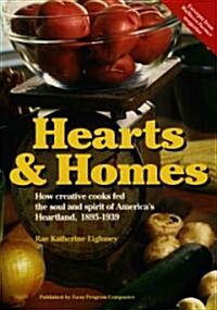 Hearts & Homes: How Creative Cooks Fed the Soul and Spirit of Americas Heartland, 1895-1939 (Paperback)