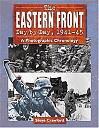 The Eastern Front Day by Day, 1941-45: A Photographic Chronology (Paperback)