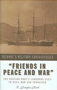 Friends in Peace and War: The Russian Navys Landmark Visit to Civil War San Francisco (Hardcover)