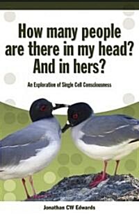 How Many People are There in My Head? And in Hers? : An Exploration of Single Cell Consciousness (Paperback)