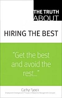 The Truth about Hiring the Best (Paperback)
